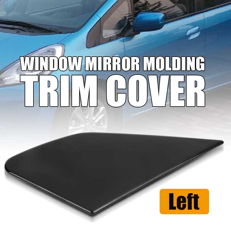 Left Side Window Mirror Corner Molding Trim Cover for Honda Fit Jazz 2009-2011